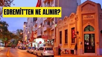 Balıkesir Edremit'ten Ne Alınır?
