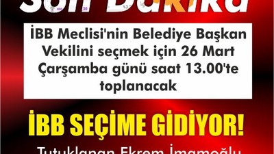 İBB 26 Mart 2025'te Seçime Gidiyor