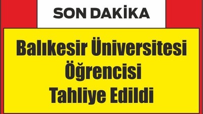 Balıkesirli Üniversite Öğrencisi M.I.A Tahliye Edildi