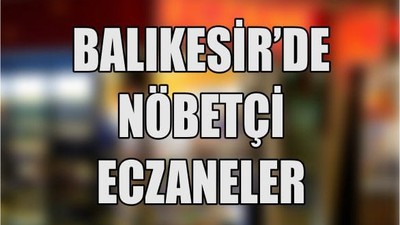 20 Mayıs Balıkesir’de Nöbetçi Eczaneler