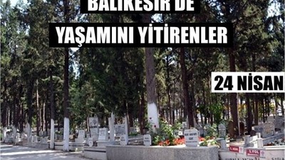 24 Nisan Balıkesir’de Yaşamını Yitirenler