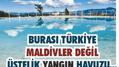 Maldivler Değil! Yangın Havuzu!