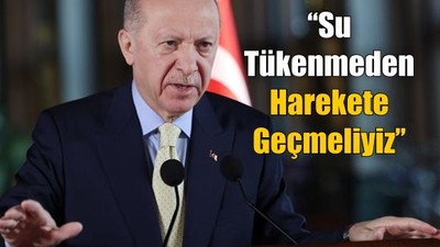 Erdoğan’dan Kritik Mesaj: "Su, Artık Milli Güvenlik Meselesidir!"