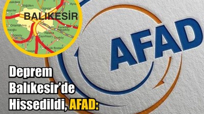 AFAD'dan İlk Açıklama Geldi: Balıkesir de Hissedildi!