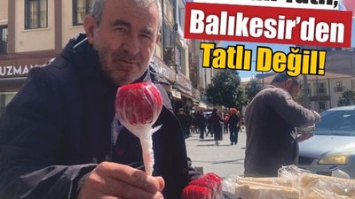 Baldan Tatlı, Balıkesir’den Tatlı Değil!