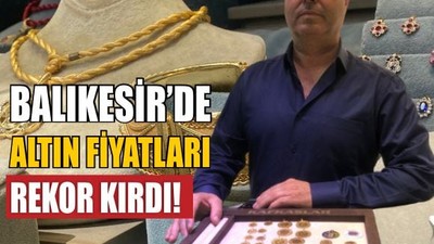Balıkesir’de Altın Fiyatları Rekor Kırdı! Çeyrek 6.880 TL Oldu