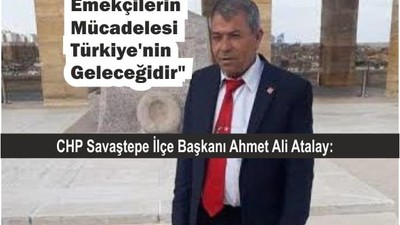 CHP'li Atalay: Emekçilerin Mücadelesi Türkiye'nin Geleceğidir