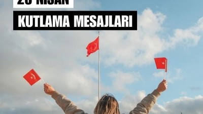 23 Nisan'a Özel Anlamlı Mesajlar