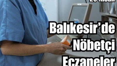 29 Nisan Balıkesir’de Nöbetçi Eczaneler