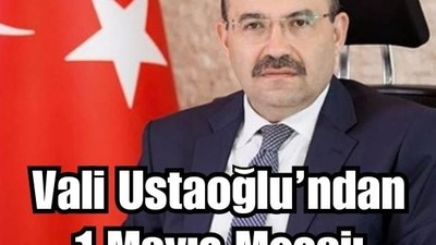 Vali Ustaoğlu'ndan Emeğe ve Dayanışmaya Vurgu