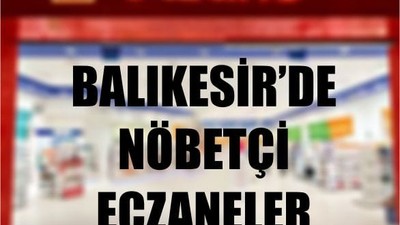 4 Mayıs Balıkesir’de Nöbetçi Eczaneler