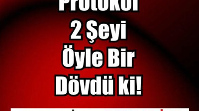 Protokol 2 Şeyi Öyle Bir Dövdü ki!