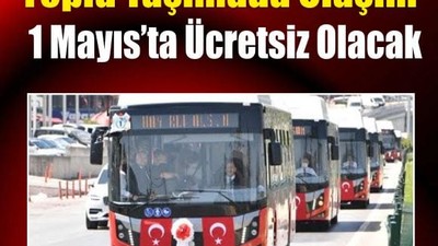 1 Mayıs’ta Toplu Taşıma Araçlarında Ücretsiz Ulaşım