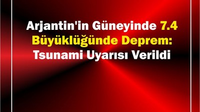 Arjantin'de 7.4 Büyüklüğünde Deprem