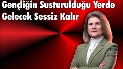 Gençliğin Susturulduğu Yerde Gelecek Sessiz Kalır