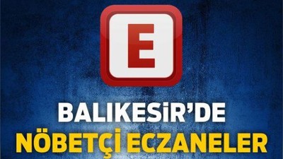 30 Mayıs Balıkesir’de Nöbetçi Eczaneler