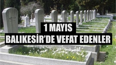1 Mayıs Balıkesir’de Yaşamını Yitirenler