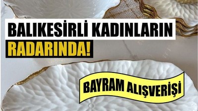Balıkesirli Kadınların Bayram Alışverişi: İkramlıklar Popüler