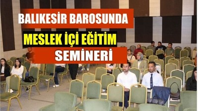 Balıkesir Barosu’nda Meslek İçi Eğitim Etkinliği Gerçekleştirildi