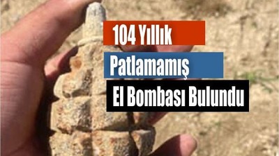 104 yıllık patlamamış el bombası bulundu
