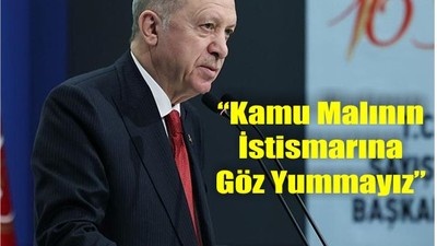 Erdoğan: “Kamu Malının İstismarına Göz Yummayız”