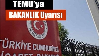 TEMU’ya Bakanlık Uyarısı: Türkiye’de Temsilcilik Şartı