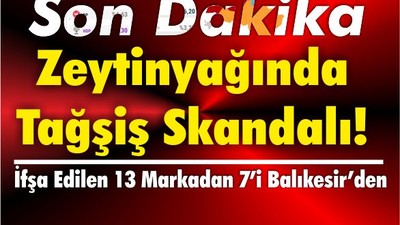 Zeytinyağında Tağşiş Skandalı! 7’si Balıkesir’den