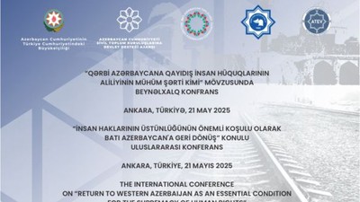 Ankara'da 'Batı Azerbaycan'a Geri Dönüş' Konferansı Düzenlenecek