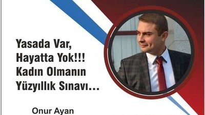Yasada Var, Hayatta Yok!!! Kadın Olmanın Yüzyıllık Sınavı…