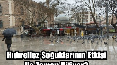 Hıdırellez Soğukları Ne Kadar Sürecek?