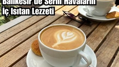 Hıdırellez Soğuklarında Balıkesirlilerin İçecek Tercihi
