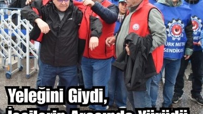 Yeleğini Giydi, İşçilerin Arasında Yürüdü: Hakan Şehirli’den 1 Mayıs Desteği
