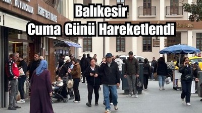 Balıkesir Hareketli Günlerden Bir Gün Yaşadı