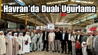Havran’da Hac Yolculuğu Dualarla Başladı