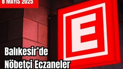8 Mayıs Balıkesir’de Nöbetçi Eczaneler