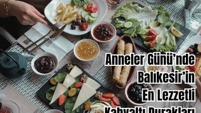 Anneler Günü’nde Balıkesir’de Gidilebilecek Kahvaltı Mekanları