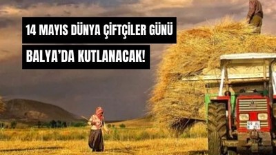 14 Mayıs Dünya Çiftçiler Günü Balya’da Kutlanacak