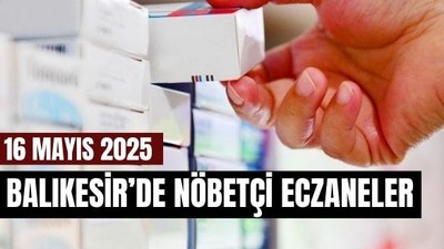 16 Mayıs Balıkesir’de Nöbetçi Eczaneler
