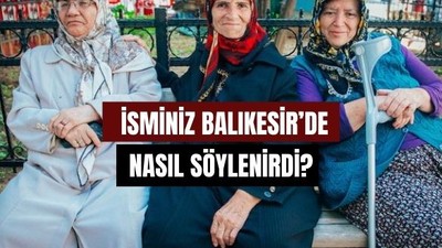 Balıkesir Şivesiyle İsimler Nasıl Söylenir?