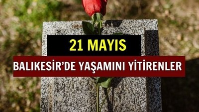 21 Mayıs Balıkesir’de Yaşamını Yitirenler