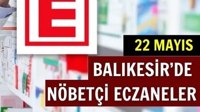 22 Mayıs Balıkesir’de Nöbetçi Eczaneler