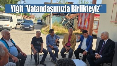 Yiğit “Vatandaşımızla Birlikteyiz”