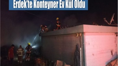 Erdek’te Konteyner Ev Kül Oldu
