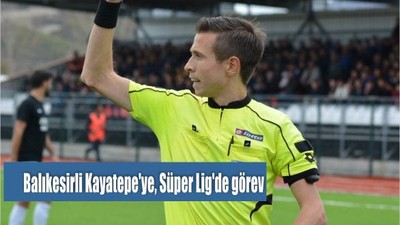 Balıkesirli Kayatepe'ye, Süper Lig'de görev