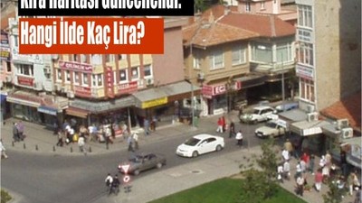 Kira Haritası Güncellendi: Hangi İlde Kaç Lira?