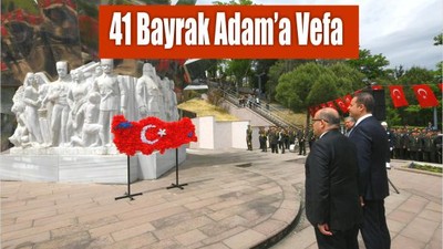 41 Bayrak Adam’a Vefa