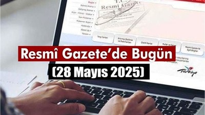 Resmî Gazete’de Bugün (28 Mayıs 2025)