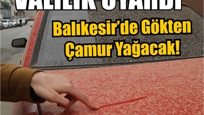 Valilik Uyardı! Çöl Tozu, Çamur Yağışı Kapıda