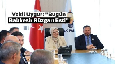 Vekil Uygur'dan Mesaj! Masada Balıkesir Konuşuldu
