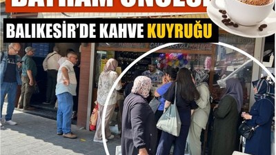 Balıkesir’de Bayram Öncesi Kahve Sırası